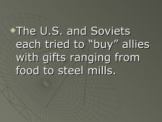 The U.S. and Soviets each tried to “buy” allies with gifts ranging from food to steel mills. 