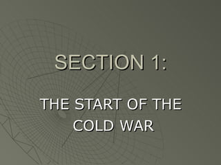 SECTION 1: THE START OF THE  COLD WAR 