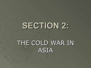 SECTION 2: THE COLD WAR IN ASIA 