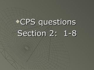 CPS questions  Section 2:  1-8 