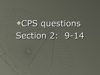 CPS questions  Section 2:  9-14 