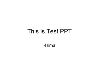 This is Test PPT -Hima 
