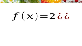 𝑓 (𝑥)=2 ¿ ¿
 