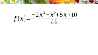 𝑓 (𝑥)=
−2𝑥3
−𝑥2
+5𝑥+10
¿¿
 