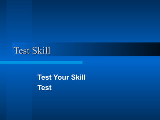 Test Skill Test Your Skill Test 