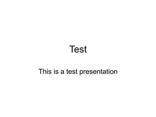 Test
This is a test presentation
 