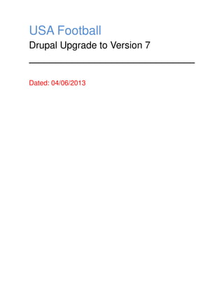 USA Football
Drupal Upgrade to Version 7

Dated: 04/06/2013

 