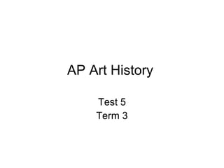 AP Art History Test 5 Term 3 