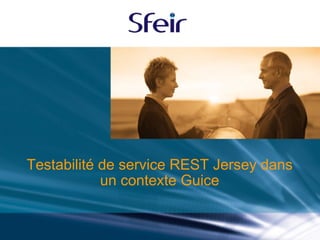 Testabilité de service REST Jersey dans un contexte Guice 