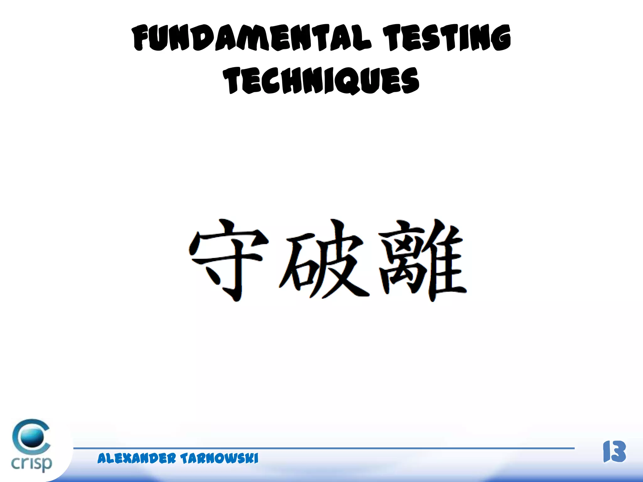 Fundamental testing
techniques
Alexander Tarnowski 13
 