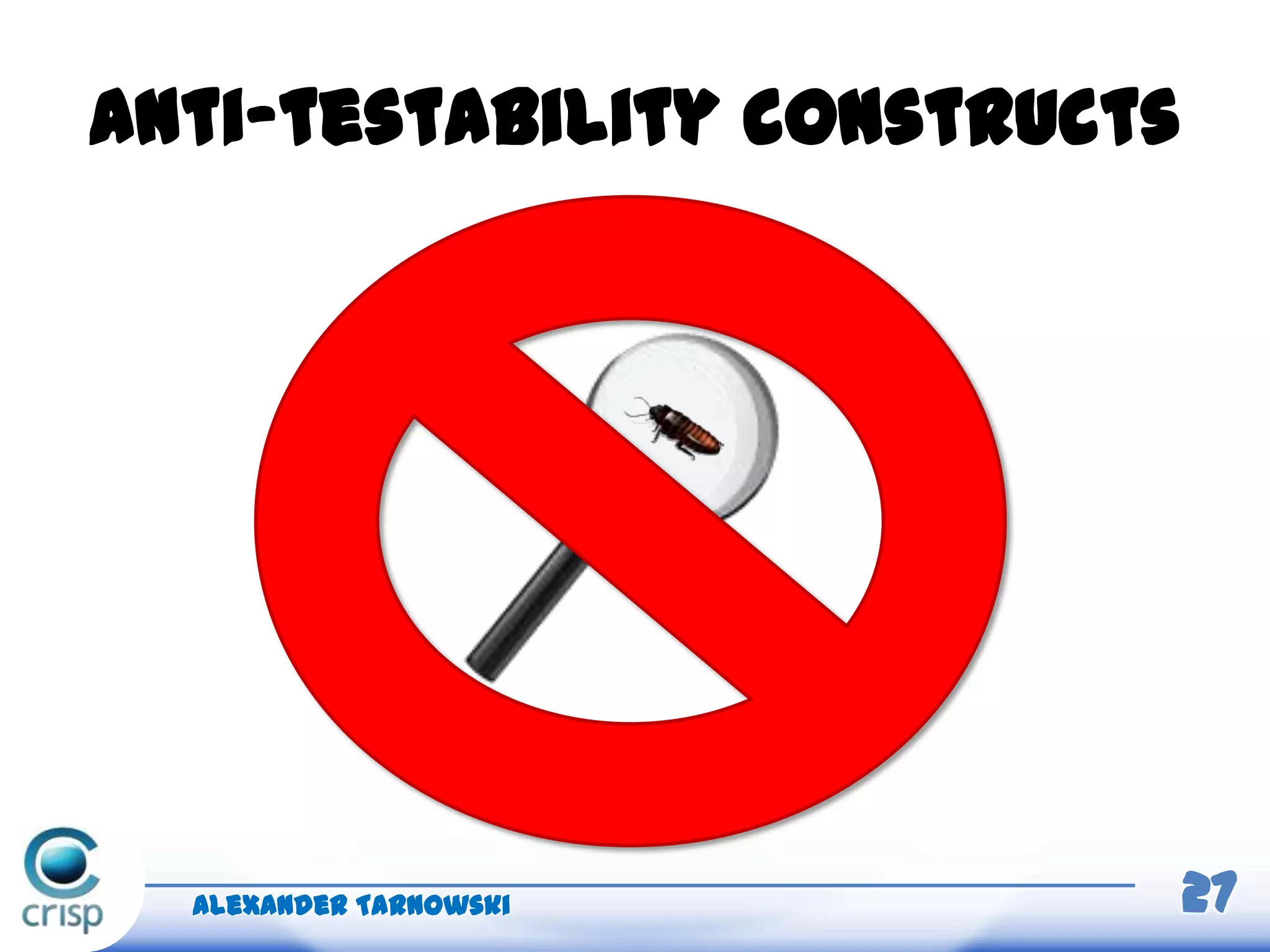 Anti-testability constructs
Alexander Tarnowski 27
 