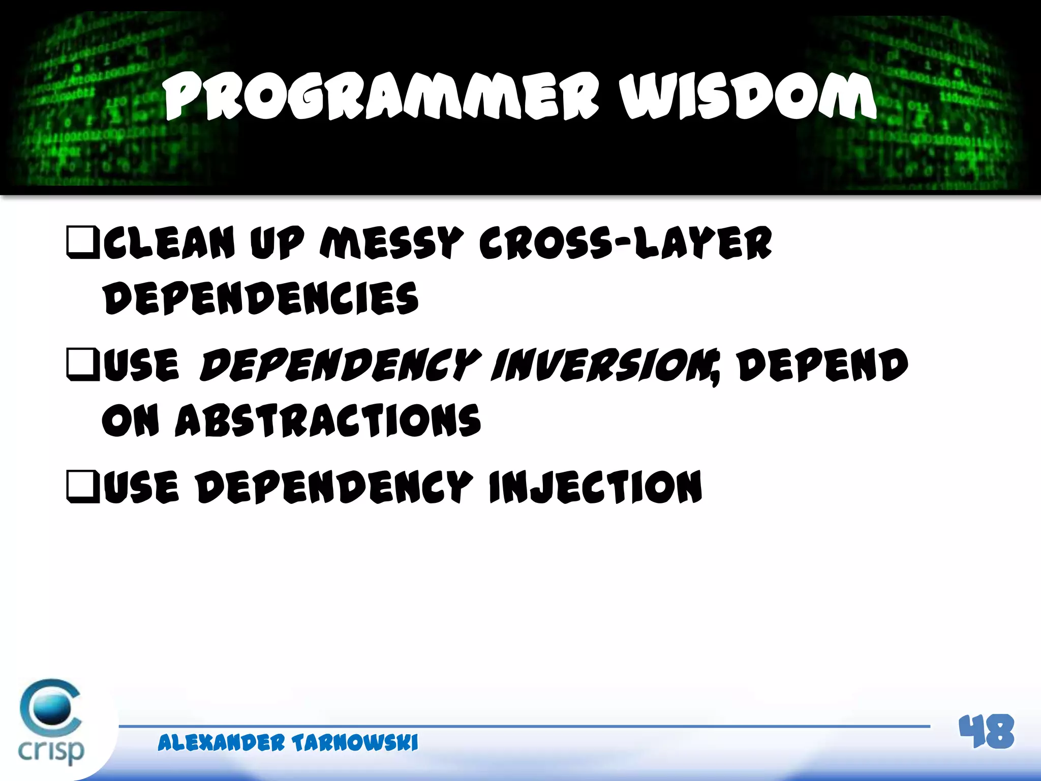 Clean up messy cross-layer
dependencies
Use Dependency Inversion; depend
on abstractions
Use Dependency Injection
Alexander Tarnowski 48
Programmer wisdom
 