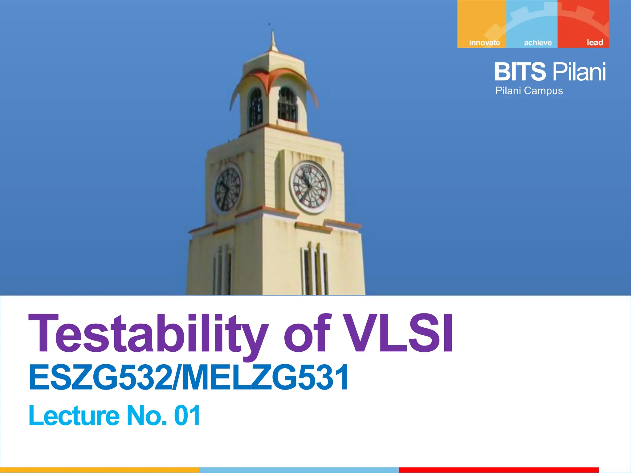 BITS Pilani
Pilani Campus
Testability of VLSI
ESZG532/MELZG531
Lecture No. 01
 