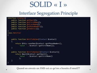 SOLID « I »
Interface Segregation Principle
Quand on envoie un SMS est ce qu’on a besoin d’email??
 