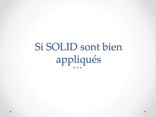 Si SOLID sont bien
appliqués
 