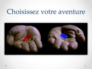 Choisissez votre aventure
 