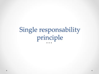 Single responsability
principle
 