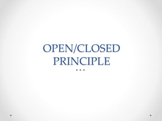 OPEN/CLOSED
PRINCIPLE
 