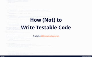 How (Not) to Write Testable Code