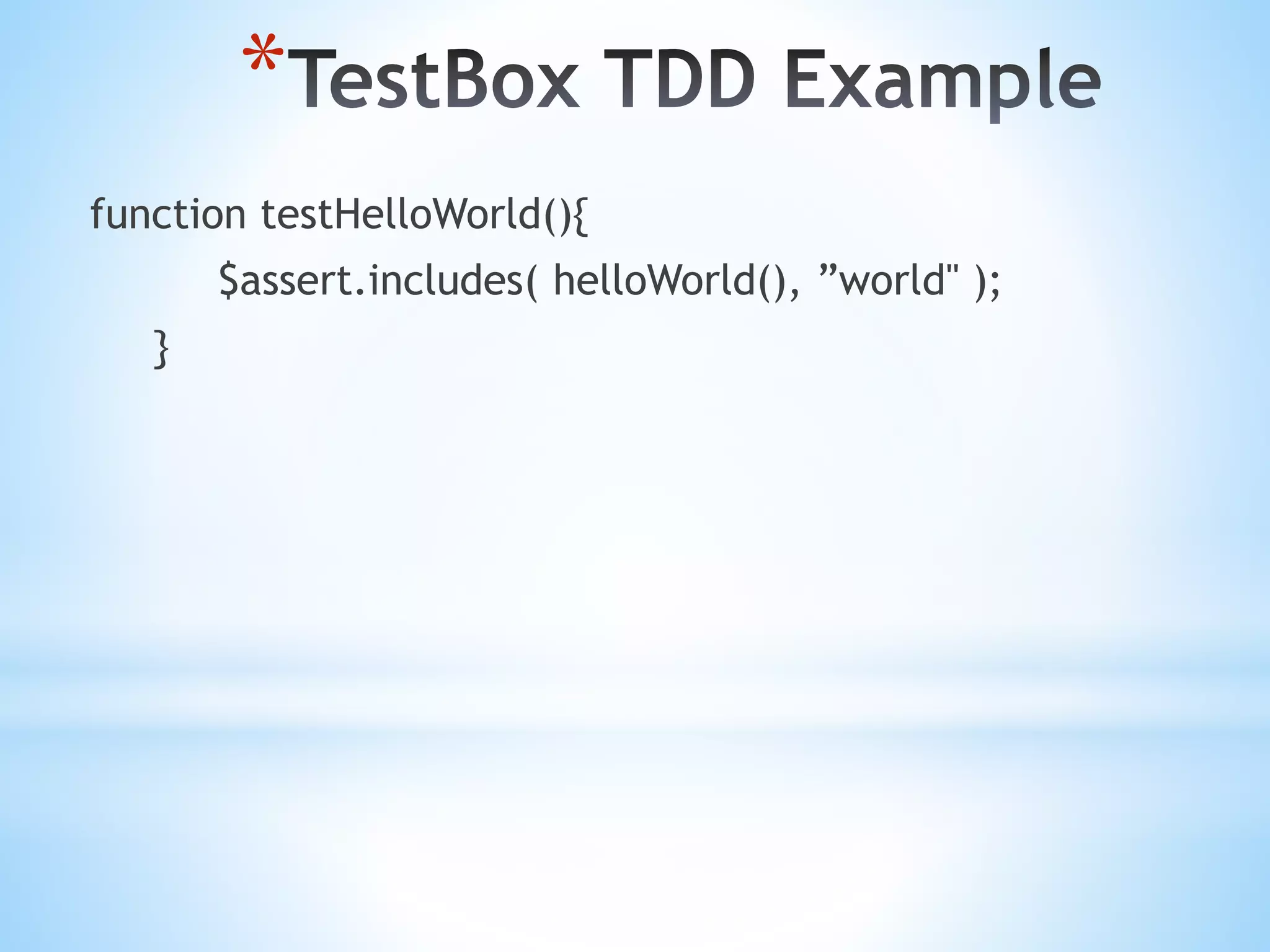 * function testHelloWorld(){ $assert.includes( helloWorld(), ”world" ); } 