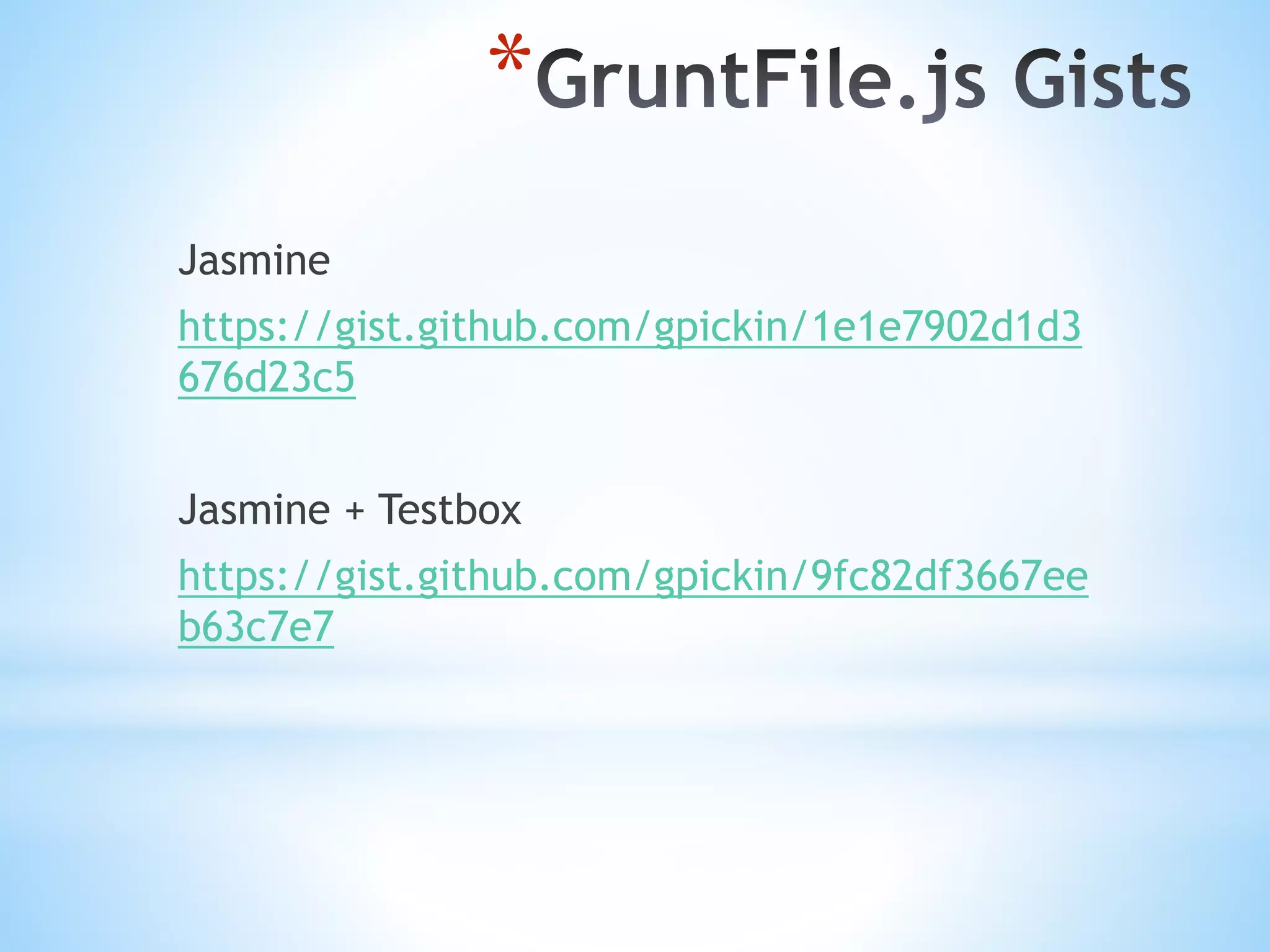 * Jasmine https://gist.github.com/gpickin/1e1e7902d1d3 676d23c5 Jasmine + Testbox https://gist.github.com/gpickin/9fc82df3667ee b63c7e7 