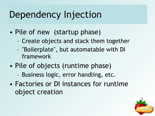 Construction of objects new  is a very powerful keyword Binds usage to a concrete implementation Golden rule of  new : OK for domain classes, but not for services 