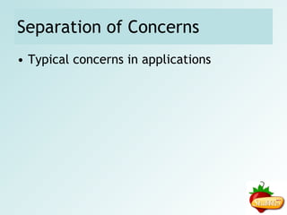 Separation of Concerns Typical concerns in applications 