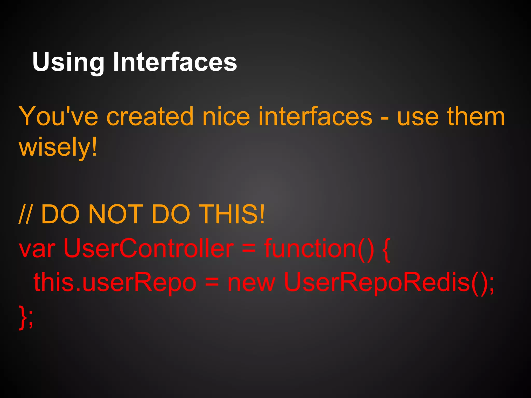Interface Pattern
• Single Responsibility Principle
• Match Sets with Gets
• More Smaller / Fewer Bigger
• Interface Segregation Principle
• Test and Program to Interface Only
 