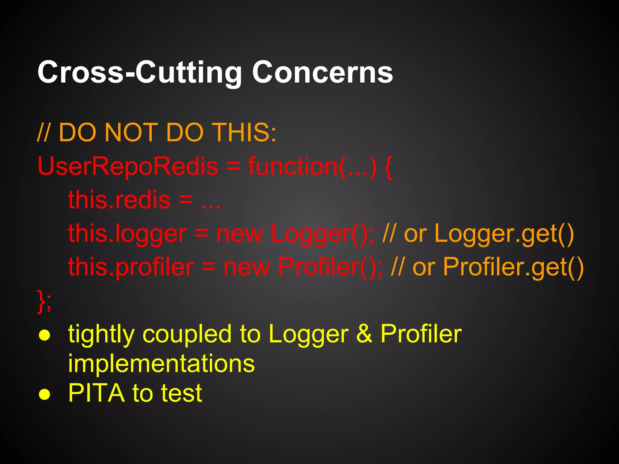 Cross-Cutting Concerns
What about the crap I might need?
•  Logging
•  Auditing
•  Profiling
•  Security
•  Caching
•  ....
"Cross-cutting concerns"
 
