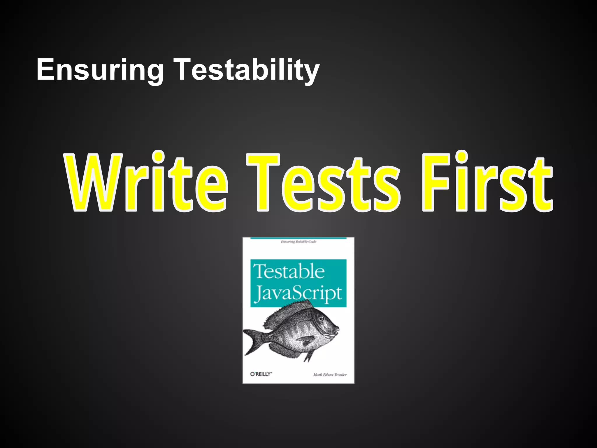 Testable JavaScript
•  Composition not Inheritance (impl. lock-in)
•  Program and Test to Interfaces / Interfaces are
the API
•  Create lots of small Single Responsibility
Interfaces
•  Decorate and Intercept Cross-Cutting Concerns
•  Constructor Inject all Dependencies
•  Inject Abstract Factory for run-time
Dependencies
 