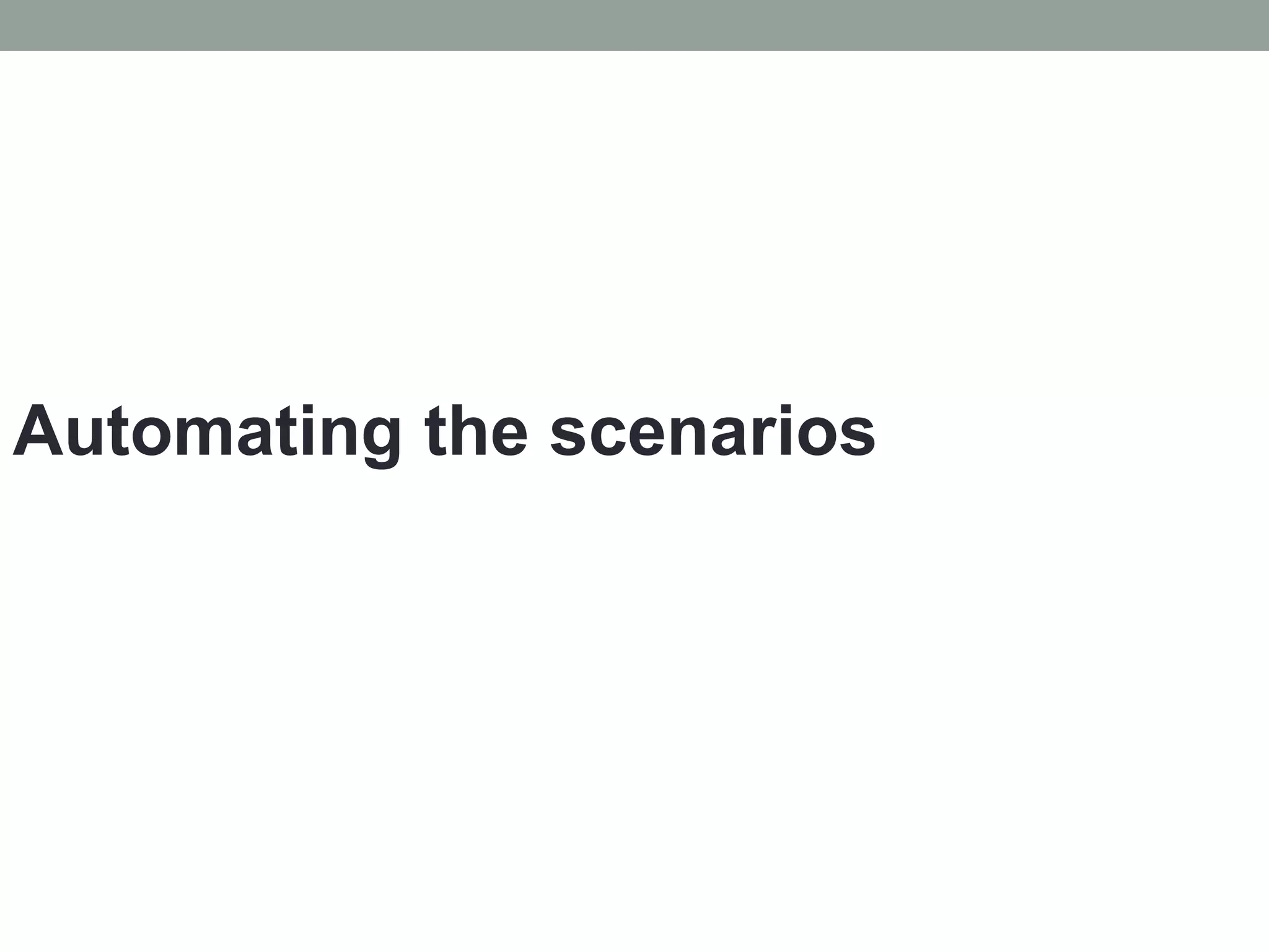 Automating the scenarios
 