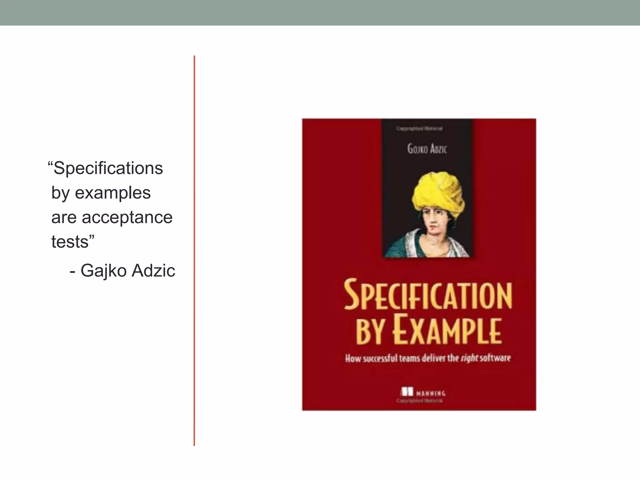 “Specifications
by examples
are acceptance
tests”
- Gajko Adzic
 