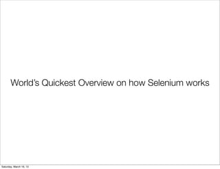 World’s Quickest Overview on how Selenium works




Saturday, March 16, 13
 