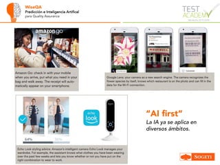 WiseQA
Predicción e Inteligencia Artifical
para Quality Assurance
“AI first”
La IA ya se aplica en
diversos ámbitos.
 