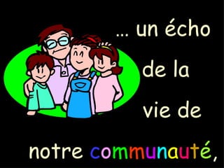 … un écho de la vie de notre c o m m u n a u t é ,
