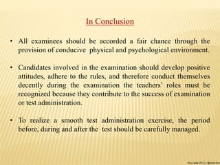 In Conclusion
• All examinees should be accorded a fair chance through the
provision of conducive physical and psychologic...