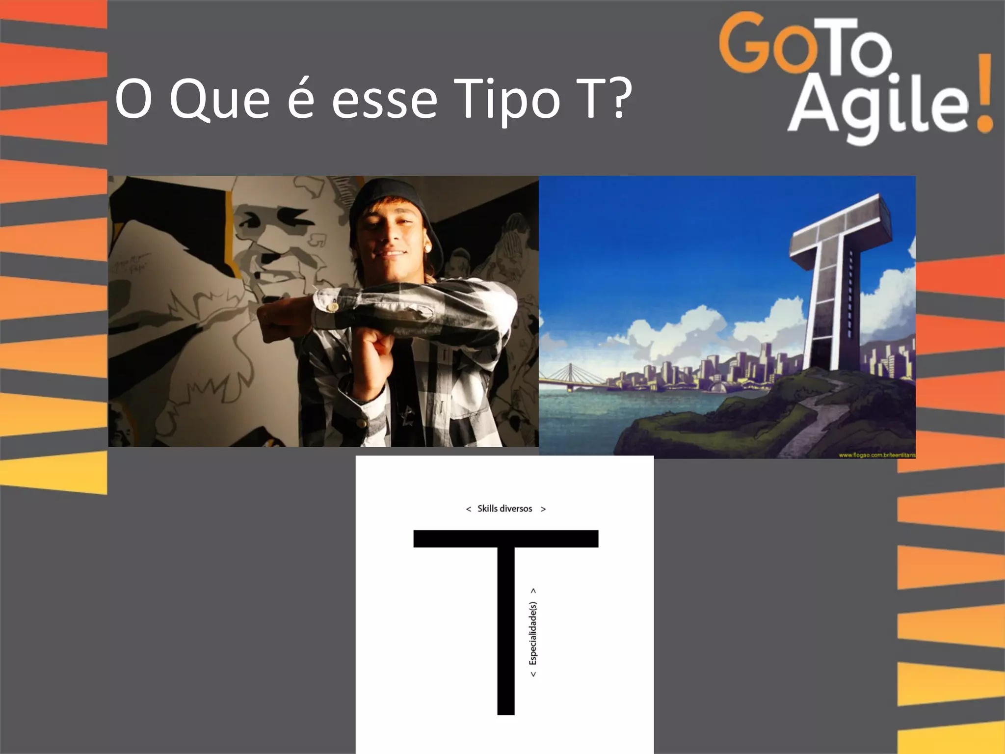 O 
Que 
é 
esse 
Tipo 
T? 
 