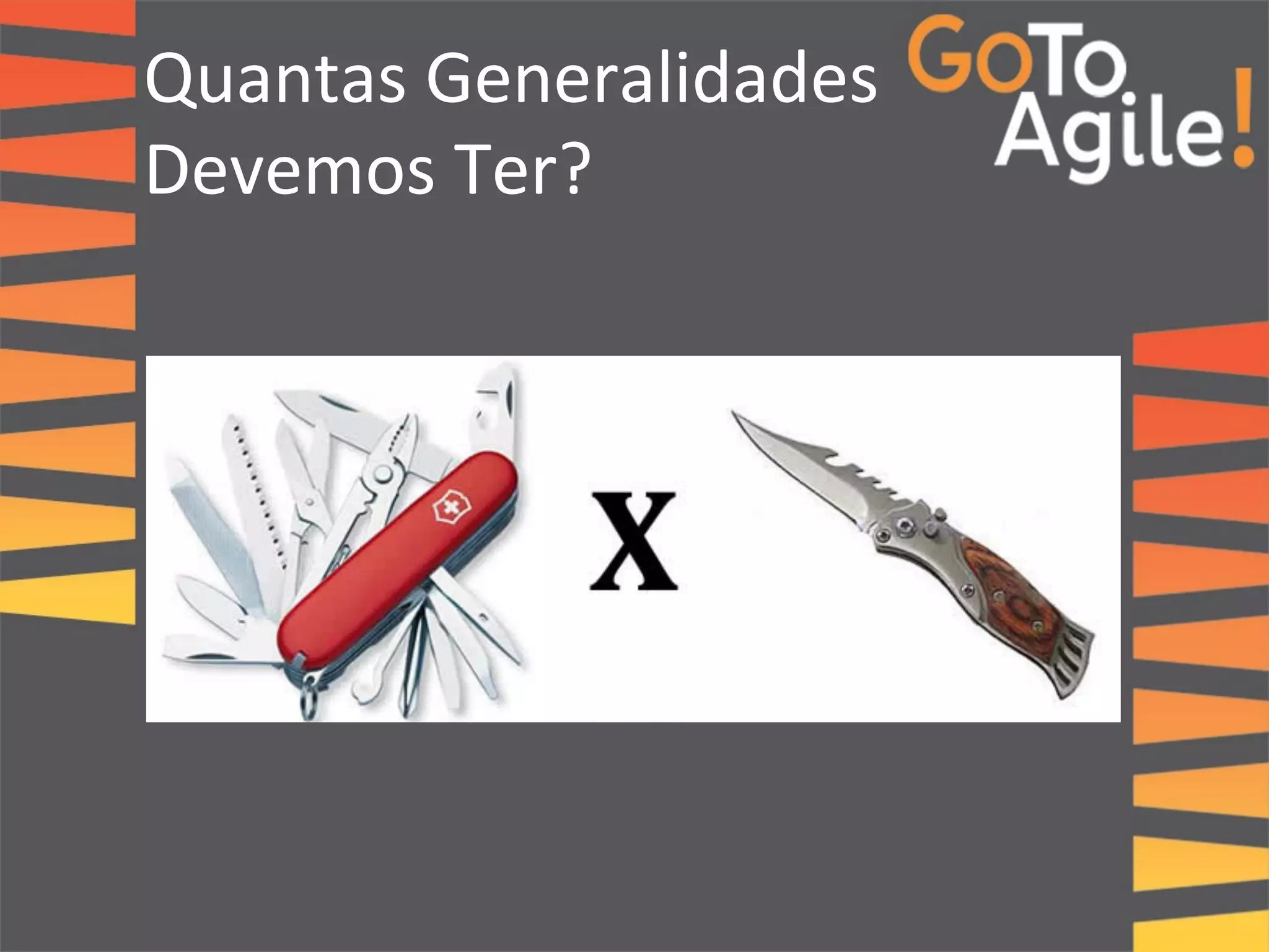 Quantas 
Generalidades 
Devemos 
Ter? 
 