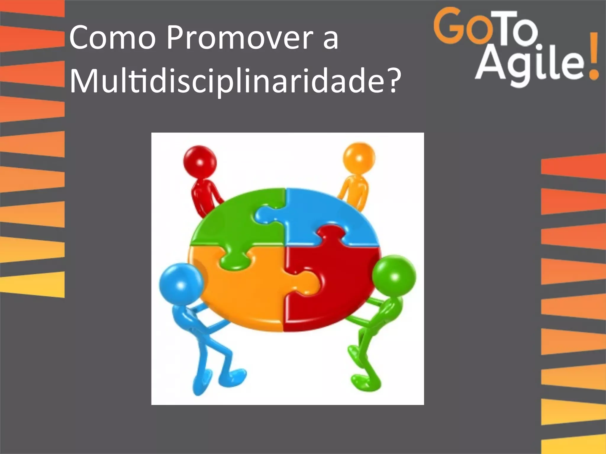 Como 
Promover 
a 
Mul0disciplinaridade? 
 