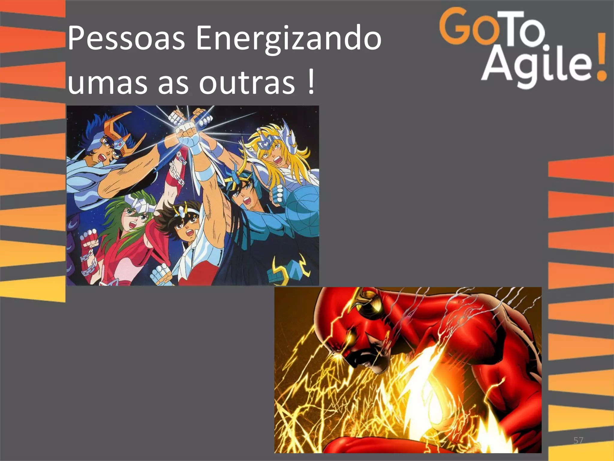Pessoas 
Energizando 
umas 
as 
outras 
! 
57 
 