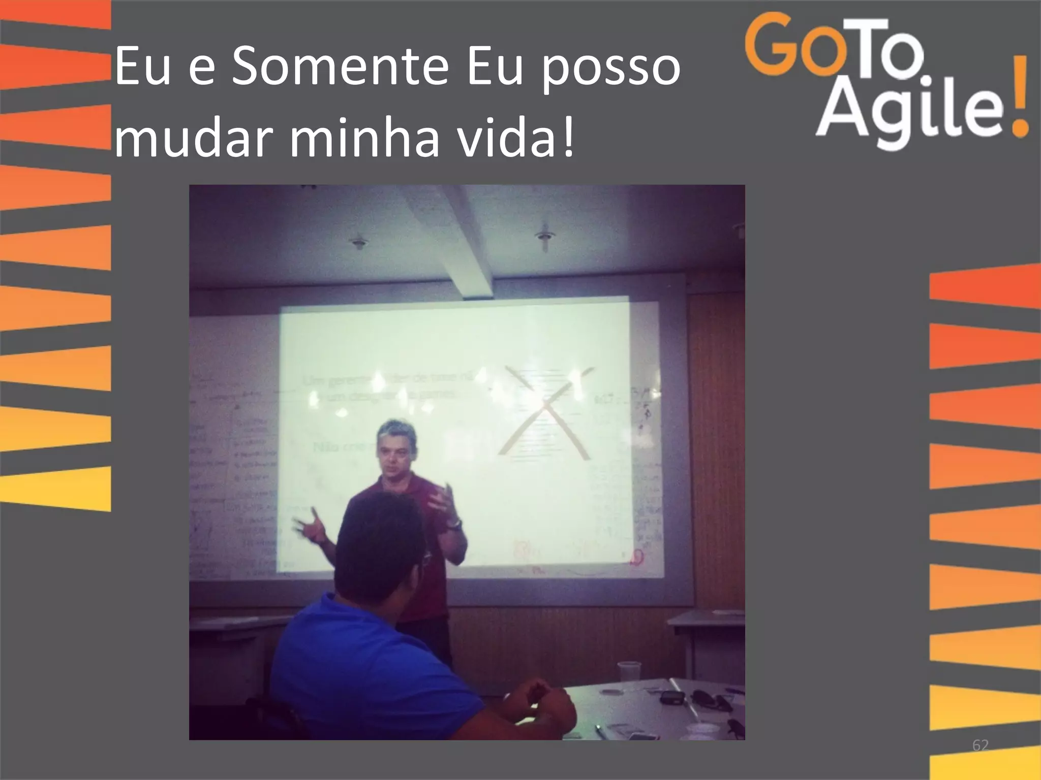 Eu 
e 
Somente 
Eu 
posso 
mudar 
minha 
vida! 
62 
 