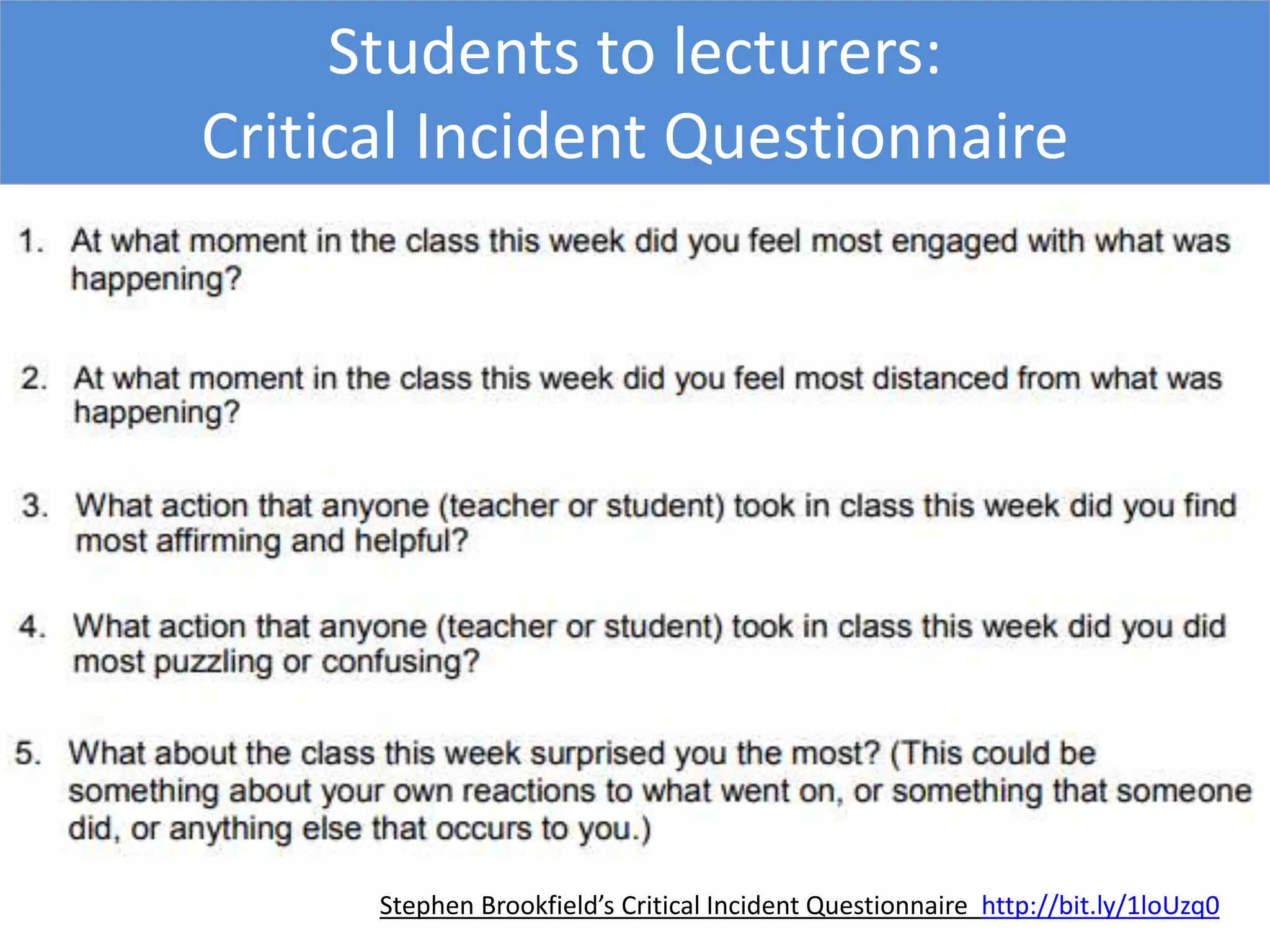 Students to lecturers:
Critical Incident Questionnaire
Stephen Brookfield’s Critical Incident Questionnaire http://bit.ly/1loUzq0
 