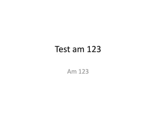 Test am 123

  Am 123
 