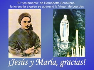 El “testamento” de Bernadette Soubirous,  la jovencita a quien se apareció la  Virgen de Lourdes ¡Jesús y María, gracias! 