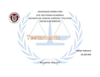 UNIVERSIDAD FERMIN TORO
VICE- RECTORADO ACADÉMICO
DECANATO DE CIENCIAS JURIDICAS Y POLITICAS
ESCUELA DE DERECHO
Rafael Valbuena
24.393.955
Barquisimeto, Mayo 2019
 