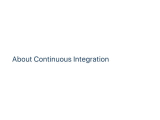About Continuous Integration
 