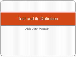 Alejo Jann Paraoan
Test and its Definition
 