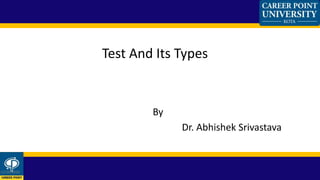By
Dr. Abhishek Srivastava
Test And Its Types
12/26/2020
1
 
