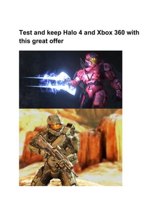 Test and keep Halo 4 and Xbox 360 with
this great offer
 