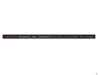 1 WebMock.disable_net_connect!(:allow_localhost => true)




                                                           25
 